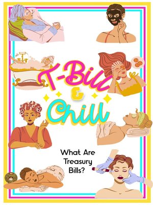 cover image of T-Bill & Chill What Are Treasury Bills?